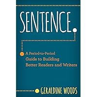 Sentence.: A Period-to-Period Guide to Building Better Readers and Writers Sentence.: A Period-to-Period Guide to Building Better Readers and Writers Paperback Kindle