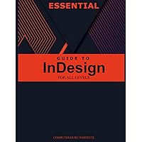 Essential Guide to InDesign for All Levels (2024 Collection: Forging Ahead in Tech and Programming) Essential Guide to InDesign for All Levels (2024 Collection: Forging Ahead in Tech and Programming) Kindle Paperback