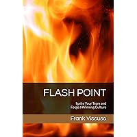 FLASH POINT: Ignite Your Team and Forge a Winning Culture FLASH POINT: Ignite Your Team and Forge a Winning Culture Paperback Kindle