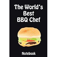 The Worlds’ Best BBQ Chef Notebook: Ideal gift for the BBQ Chef in your life.