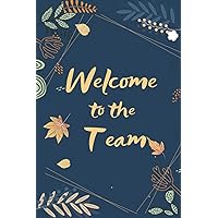 Welcome To The Team: Welcome New Employee Lined Journal notebook, Great Gifts For Coworkers, Employees, And Staff Members , Gift for new employee coworker teammate intern.