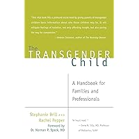 The Transgender Child: A Handbook for Families and Professionals The Transgender Child: A Handbook for Families and Professionals Paperback Kindle MP3 CD