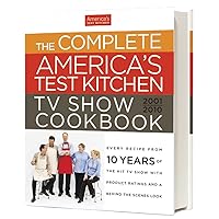 The Complete America's Test Kitchen TV Show Cookbook 2001-2010 The Complete America's Test Kitchen TV Show Cookbook 2001-2010 Hardcover