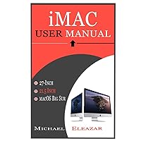 IMAC USER MANUAL: A Complete Guide in Mastering the 21.5 and 27-Inch iMac With MacOS Big Sur IMAC USER MANUAL: A Complete Guide in Mastering the 21.5 and 27-Inch iMac With MacOS Big Sur Kindle Hardcover Paperback
