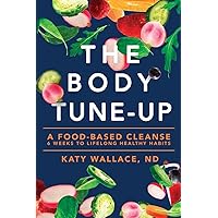 The Body Tune-Up: A Food-based Cleanse The Body Tune-Up: A Food-based Cleanse Paperback Kindle