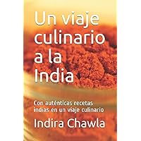 Un viaje culinario a la India: Con auténticas recetas indias en un viaje culinario (Spanish Edition) Un viaje culinario a la India: Con auténticas recetas indias en un viaje culinario (Spanish Edition) Paperback Kindle