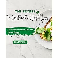 The Secret to Sustainable Weight Loss: The Mediterranean Diet and Sugar Detox