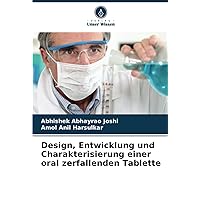 Design, Entwicklung und Charakterisierung einer oral zerfallenden Tablette (German Edition)