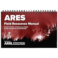 ARES Field Resources Manual – A Quick Trainer and Resource Guide for the Emergency Communicator ARES Field Resources Manual – A Quick Trainer and Resource Guide for the Emergency Communicator Spiral-bound Kindle