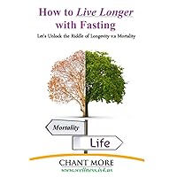 Is Fasting The Secret to Longevity?: Let's Unlock the Riddle of Longevity v.s Mortality