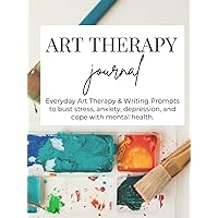 Art Therapy Journal for Adults: Inspiring Creative Prompts for Addressing Stress, Depression, Anxiety, and Life Transitions, Art Therapy for Enhanced Relaxation, Self-Expression, and Personal Insight. Art Therapy Journal for Adults: Inspiring Creative Prompts for Addressing Stress, Depression, Anxiety, and Life Transitions, Art Therapy for Enhanced Relaxation, Self-Expression, and Personal Insight. Hardcover Paperback