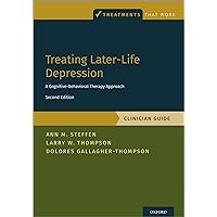 Treating Later-Life Depression: A Cognitive-Behavioral Therapy Approach, Clinician Guide (Treatments That Work) Treating Later-Life Depression: A Cognitive-Behavioral Therapy Approach, Clinician Guide (Treatments That Work) Kindle Paperback