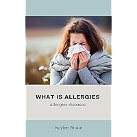 WHAT IS ALLERGIES : Allergies diseases