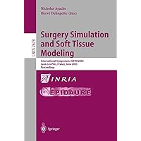 Surgery Simulation and Soft Tissue Modeling: International Symposium, IS4TM 2003. Juan-Les-Pins, France, June 12-13, 2003, Proceedings (Lecture Notes in Computer Science, 2673) Surgery Simulation and Soft Tissue Modeling: International Symposium, IS4TM 2003. Juan-Les-Pins, France, June 12-13, 2003, Proceedings (Lecture Notes in Computer Science, 2673) Paperback