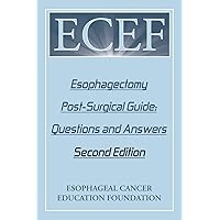 Esophagectomy Post-Surgical Guide: Questions and Answers: Second Edition Esophagectomy Post-Surgical Guide: Questions and Answers: Second Edition Paperback Kindle
