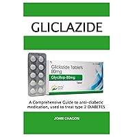 GLICLAZIDE: A Comprehensive Guide to anti-diabetic medication, used to treat type 2 DIABETES