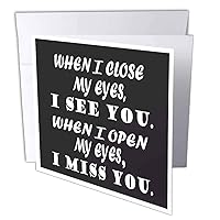 Greeting Card - When I close my eyes, I see you. When I open my eyes, I miss you. - Miss you Quotes