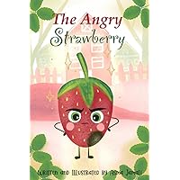 The Angry Strawberry: Food Series, Kids Story to Learn How to Cope with Temper Issues.The Dynamic Life of the Angry Strawberry is Fun to Read and Learn. The Angry Strawberry: Food Series, Kids Story to Learn How to Cope with Temper Issues.The Dynamic Life of the Angry Strawberry is Fun to Read and Learn. Paperback
