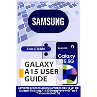 SAMSUNG GALAXY A15 User Guide: Complete Beginner Seniors Manual on How to Set-Up & Master the Latest A15 5G Smartphone with Tips & Tricks on Android OS (Champion Guides) SAMSUNG GALAXY A15 User Guide: Complete Beginner Seniors Manual on How to Set-Up & Master the Latest A15 5G Smartphone with Tips & Tricks on Android OS (Champion Guides) Paperback Kindle Hardcover