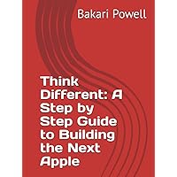 Think Different: A Step by Step Guide to Building the Next Apple