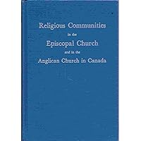 Religious Communities in the American Episcopal Church and the Anglican Church of Canada Religious Communities in the American Episcopal Church and the Anglican Church of Canada Hardcover