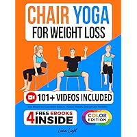 Chair Yoga For Weight Loss: Lose Weight And Gain Better Balance, Posture, Mobility, Strength and Flexibility (Fun & Fit)