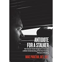 Antidote For A Stalker: Our newest guide designed to generate a better understanding of the ever evolving menace of stalking Antidote For A Stalker: Our newest guide designed to generate a better understanding of the ever evolving menace of stalking Kindle Paperback