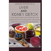 LIVER AND KIDNEY DETOX: LIVER CLEANSE JUICES, LIVER CLEANSE TEA, LIVER CLEANSE SOUP, FATTY LIVER CLEANSE, LIVER CLEANSE SMOOTHIES AND LIVER CLEANSE VEGAN RECIPES LIVER AND KIDNEY DETOX: LIVER CLEANSE JUICES, LIVER CLEANSE TEA, LIVER CLEANSE SOUP, FATTY LIVER CLEANSE, LIVER CLEANSE SMOOTHIES AND LIVER CLEANSE VEGAN RECIPES Paperback Kindle