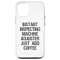 iPhone 12/12 Pro Instant Inspecting Machine Adjuster Just Add Coffee Case