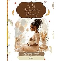 My Pregnancy Journey: A Pregnancy Journal For Black & Brown Women My Pregnancy Journey: A Pregnancy Journal For Black & Brown Women Paperback