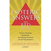ESOTERIC ANSWERS: THE RED BOOK: Esoteric Teachings, Meditations, and Healing Directions for All Vital Questions