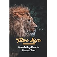 Tsavo Lions Man-eating Lions In Modern Time