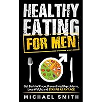 Healthy Eating for Men: Get Back in Shape, Prevent Health problems, Lose Weight and Stay Fit at Any Age (Stay in Shape Series) Healthy Eating for Men: Get Back in Shape, Prevent Health problems, Lose Weight and Stay Fit at Any Age (Stay in Shape Series) Paperback Audible Audiobook Kindle Hardcover