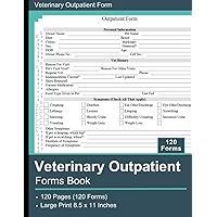 Veterinary Outpatient Forms Book: Record Pet Information, Veterinary History and Symptoms, 120 Forms, 8.5x11 Inches