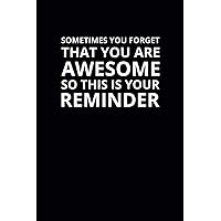 Sometimes You Forget That You Are Awesome: 6x9 Lined Work Notebook, 108 Page Office Appreciation Gift For Adults | Coworker Card Alternative For Teams