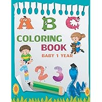 COLORING BOOK BABY 1 YEAR: Toddler coloring books ages 1-3 ,coloring book for 1 year old with 100 animals,numbers,to color