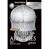 Armes et Armures: Tome 2 - XXIIe - XVIe (French Edition) Armes et Armures: Tome 2 - XXIIe - XVIe (French Edition) Hardcover