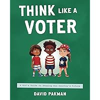 Think Like a Voter: A Kid's Guide to Shaping Our Country's Future (Adventures in Thinking) Think Like a Voter: A Kid's Guide to Shaping Our Country's Future (Adventures in Thinking) Paperback Kindle