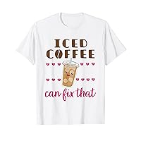 Funny Iced Coffee Can Fix That Women T-Shirt