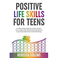 Positive Life Skills For Teens: No More Stinky Socks And Smelly Armpits, How To Deal With A Rollercoaster Of Emotions, Learn Social Skills & Get Good With Money Positive Life Skills For Teens: No More Stinky Socks And Smelly Armpits, How To Deal With A Rollercoaster Of Emotions, Learn Social Skills & Get Good With Money Paperback Audible Audiobook Kindle Hardcover