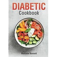 Diabetic Cookbook: Healthy and Delicious Recipes for Balanced Blood Sugar Diabetic Cookbook: Healthy and Delicious Recipes for Balanced Blood Sugar Hardcover Kindle Paperback