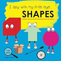 I spy with my little eye... SHAPES: Children's picture book for learning 2D and 3D shapes (I Spy Series) I spy with my little eye... SHAPES: Children's picture book for learning 2D and 3D shapes (I Spy Series) Paperback