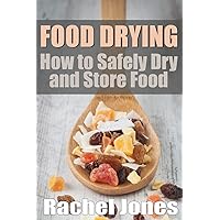 Food Drying: How to Safely Dry and Store Food (Food Preservation) Food Drying: How to Safely Dry and Store Food (Food Preservation) Paperback Kindle