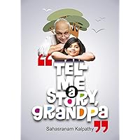 Tell me a Story, Grandpa: Unleash Creativity in your child, Improve Logical Thinking, Inspire Love, Kindness and Morality in your child