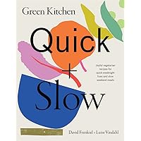 Green Kitchen: Quick & Slow: 80 Joyful Vegetarian Recipes to Make Busy Weekdays Easy and Long Weekends Fantastic Green Kitchen: Quick & Slow: 80 Joyful Vegetarian Recipes to Make Busy Weekdays Easy and Long Weekends Fantastic Hardcover Kindle