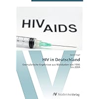 HIV in Deutschland: Exemplarische Ergebnisse aus Wiesbaden von 1996 bis 2004 (German Edition) HIV in Deutschland: Exemplarische Ergebnisse aus Wiesbaden von 1996 bis 2004 (German Edition) Paperback