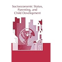 Socioeconomic Status, Parenting, and Child Development (Monographs in Parenting Series) Socioeconomic Status, Parenting, and Child Development (Monographs in Parenting Series) Hardcover Kindle Paperback