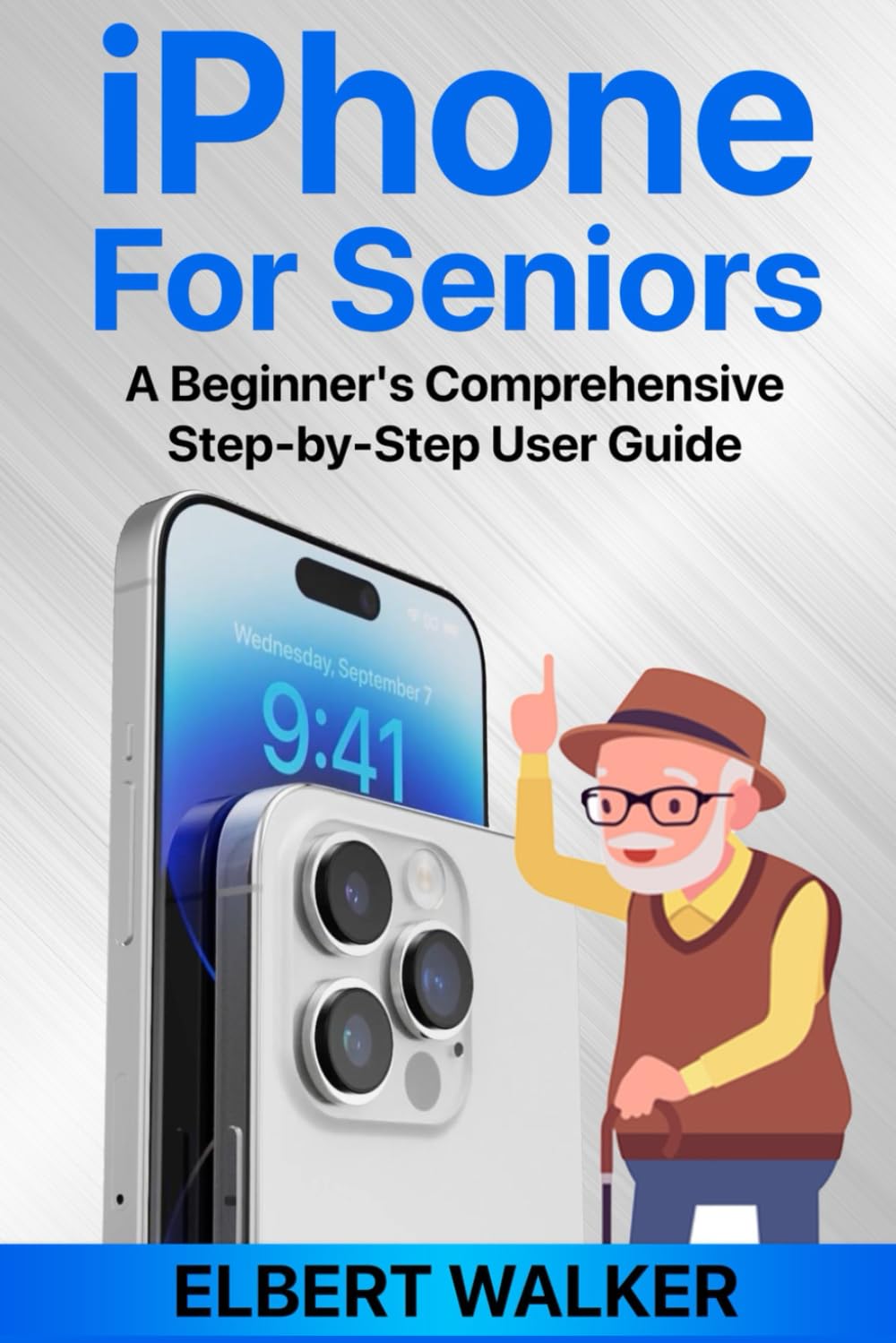 iPhone for Seniors: A Beginner's Comprehensive Step-by-Step User Guide