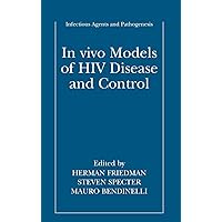 In vivo Models of HIV Disease and Control (Infectious Agents and Pathogenesis) In vivo Models of HIV Disease and Control (Infectious Agents and Pathogenesis) Hardcover Paperback