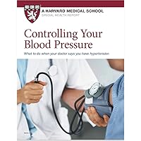 Controlling Your Blood Pressure: What to do when your doctor says you have hypertension